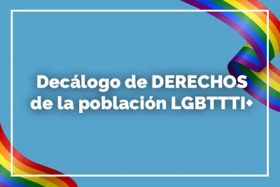 DECÁLOGO DE DERECHOS DE LA POBLACIÓN LGBTTTI+